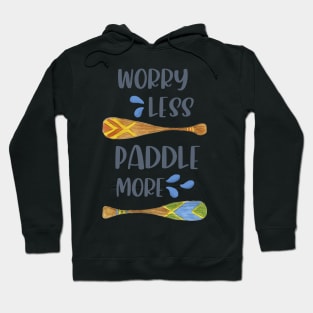 Worry Less, Paddle More Hoodie